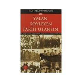YALAN SÖYLEYEN TARIH UTANSIN 7 - MUSTAFA MÜFTÜOĞLU