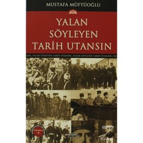 Yalan Söyleyen Tarih Utansın - Mustafa Müftüoğlu