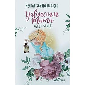 Yalancının Mumu Aşkla Söner - Mehtap Soyuduru Çiçek