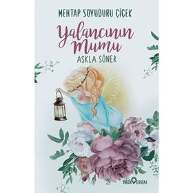 Yalancının Mumu Aşkla Söner - Mehtap Soyuduru Çiçek