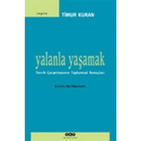 YALANLA YAŞAMAK TERCIH ÇARPITMASININ TOPLUMSAL SONUÇLARI - TIMUR KURAN