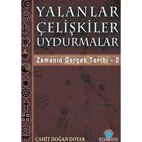 YALANLAR ÇELİŞKİLER UYDURMALAR ZAMANIN GERÇEK TARIHI / 2 - CAHIT DOĞAN DOYAR