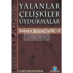 YALANLAR ÇELİŞKİLER UYDURMALAR ZAMANIN GERÇEK TARIHI / 2 - CAHIT DOĞAN DOYAR