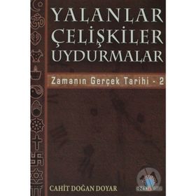 YALANLAR ÇELİŞKİLER UYDURMALAR ZAMANIN GERÇEK TARIHI / 2 - CAHIT DOĞAN DOYAR