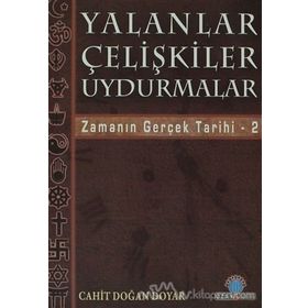 YALANLAR ÇELİŞKİLER UYDURMALAR ZAMANIN GERÇEK TARIHI / 2 - CAHIT DOĞAN DOYAR