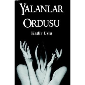 Yalanlar Ordusu - Kadir Uslu
