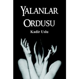 Yalanlar Ordusu - Kadir Uslu