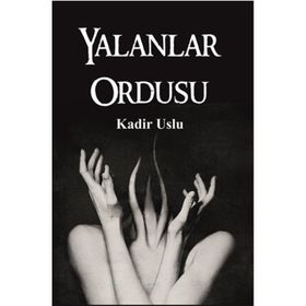 Yalanlar Ordusu - Kadir Uslu