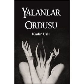 Yalanlar Ordusu - Kadir Uslu