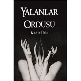 Yalanlar Ordusu - Kadir Uslu