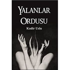 Yalanlar Ordusu - Kadir Uslu