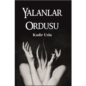 Yalanlar Ordusu - Kadir Uslu
