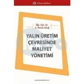 Yalın Üretim Çevresinde Maliyet Yönetimi - Asaf Murat Altuğ