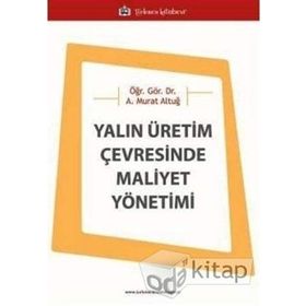 Yalın Üretim Çevresinde Maliyet Yönetimi - Asaf Murat Altuğ