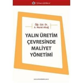 Yalın Üretim Çevresinde Maliyet Yönetimi - Asaf Murat Altuğ