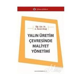 Yalın Üretim Çevresinde Maliyet Yönetimi - Asaf Murat Altuğ