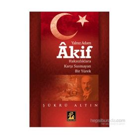 Yalnız Adam Akif - Şükrü Altın