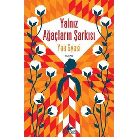 Yalnız Ağaçların Şarkısı - Yaa Gyasi