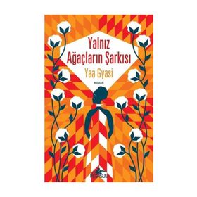 Yalnız Ağaçların Şarkısı - Yaa Gyasi