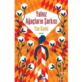 Yalnız Ağaçların Şarkısı - Yaa Gyasi