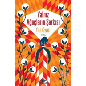 Yalnız Ağaçların Şarkısı - Yaa Gyasi