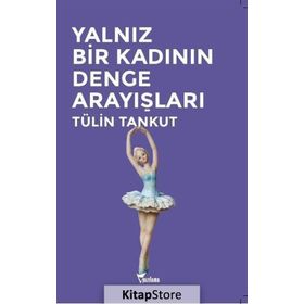 Yalnız Bir Kadının Denge Arayışları - Tülin Tankut