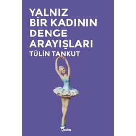 Yalnız Bir Kadının Denge Arayışları - Tülin Tankut