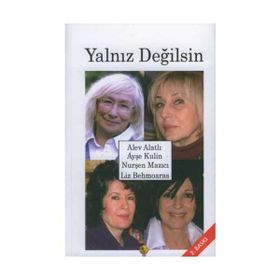 Yalnız Değilsin - Ayşe Kulin Alev Alatlı Liz Behmoaras Nurşen Mazıcı