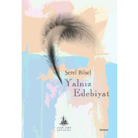 Yalnız Edebiyat - Şeref Bilsel