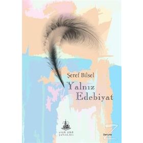 Yalnız Edebiyat - Şeref Bilsel