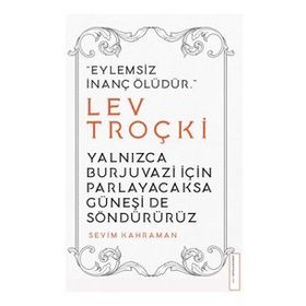 Yalnızca Burjuvazi için Parlayacaksa Güneşi de Söndürürüz Lev Troçki Destek Yayınları