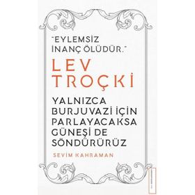 Yalnızca Burjuvazi için Parlayacaksa Güneşi de Söndürürüz Lev Troçki Destek Yayınları