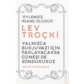 Yalnızca Burjuvazi için Parlayacaksa Güneşi de Söndürürüz Lev Troçki Destek Yayınları