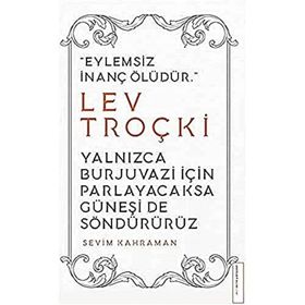 Yalnızca Burjuvazi İçin Parlayacaksa Güneşi de Söndürürüz / Lev Troçki - Sevim Kahraman