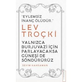 Yalnızca Burjuvazi İçin Parlayacaksa Güneşi de Söndürürüz / Lev Troçki - Sevim Kahraman