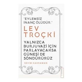 Yalnızca Burjuvazi İçin Parlayacaksa Güneşi de Söndürürüz / Lev Troçki - Sevim Kahraman