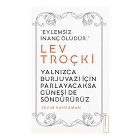 Yalnızca Burjuvazi İçin Parlayacaksa Güneşi de Söndürürüz / Lev Troçki - Sevim Kahraman