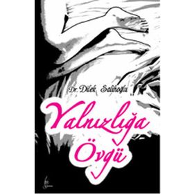 YALNIZLIĞA ÖVGÜ - DILEK SALİHOĞLU