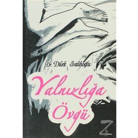 YALNIZLIĞA ÖVGÜ - DILEK SALİHOĞLU