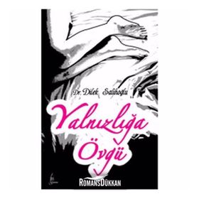 YALNIZLIĞA ÖVGÜ - DILEK SALİHOĞLU