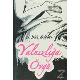 YALNIZLIĞA ÖVGÜ - DILEK SALİHOĞLU