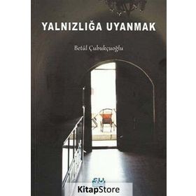 Yalnızlığa Uyanmak - Betül Çubukçuoğlu