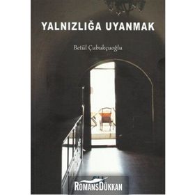 Yalnızlığa Uyanmak - Betül Çubukçuoğlu