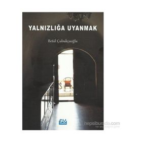 Yalnızlığa Uyanmak - Betül Çubukçuoğlu