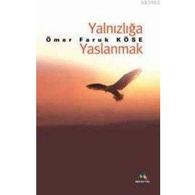 Yalnızlığa Yaslanmak - Ömer Faruk Köse