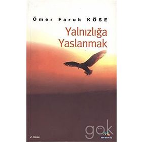 Yalnızlığa Yaslanmak - Ömer Faruk Köse