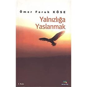 Yalnızlığa Yaslanmak - Ömer Faruk Köse