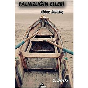 YALNIZLIĞIN ELLERI - ABBAS KARAKUŞ