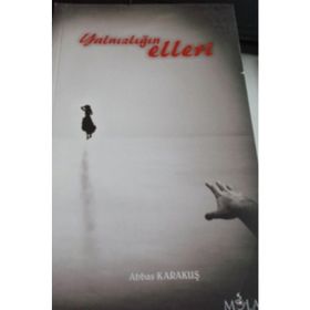 YALNIZLIĞIN ELLERI - ABBAS KARAKUŞ