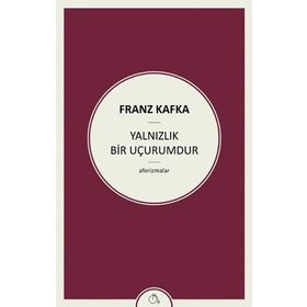Yalnızlık Bir Uçurumdur - Franz Kafka